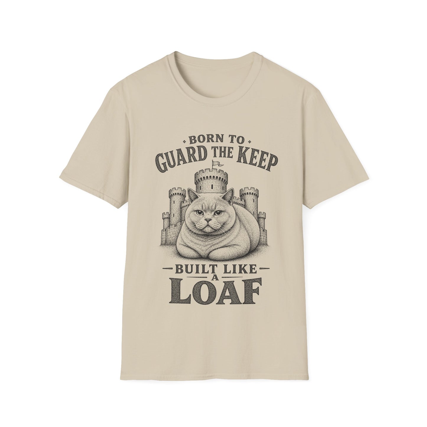 Born to Guard the Keep, Built Like a Loaf T-Shirt