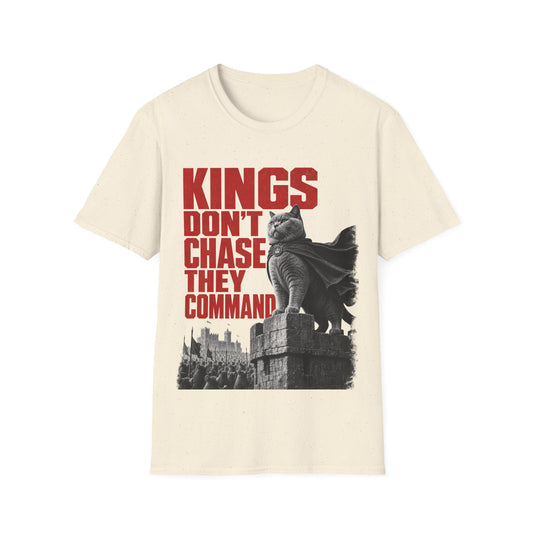 Kings Don't Chase, They Command T-Shirt