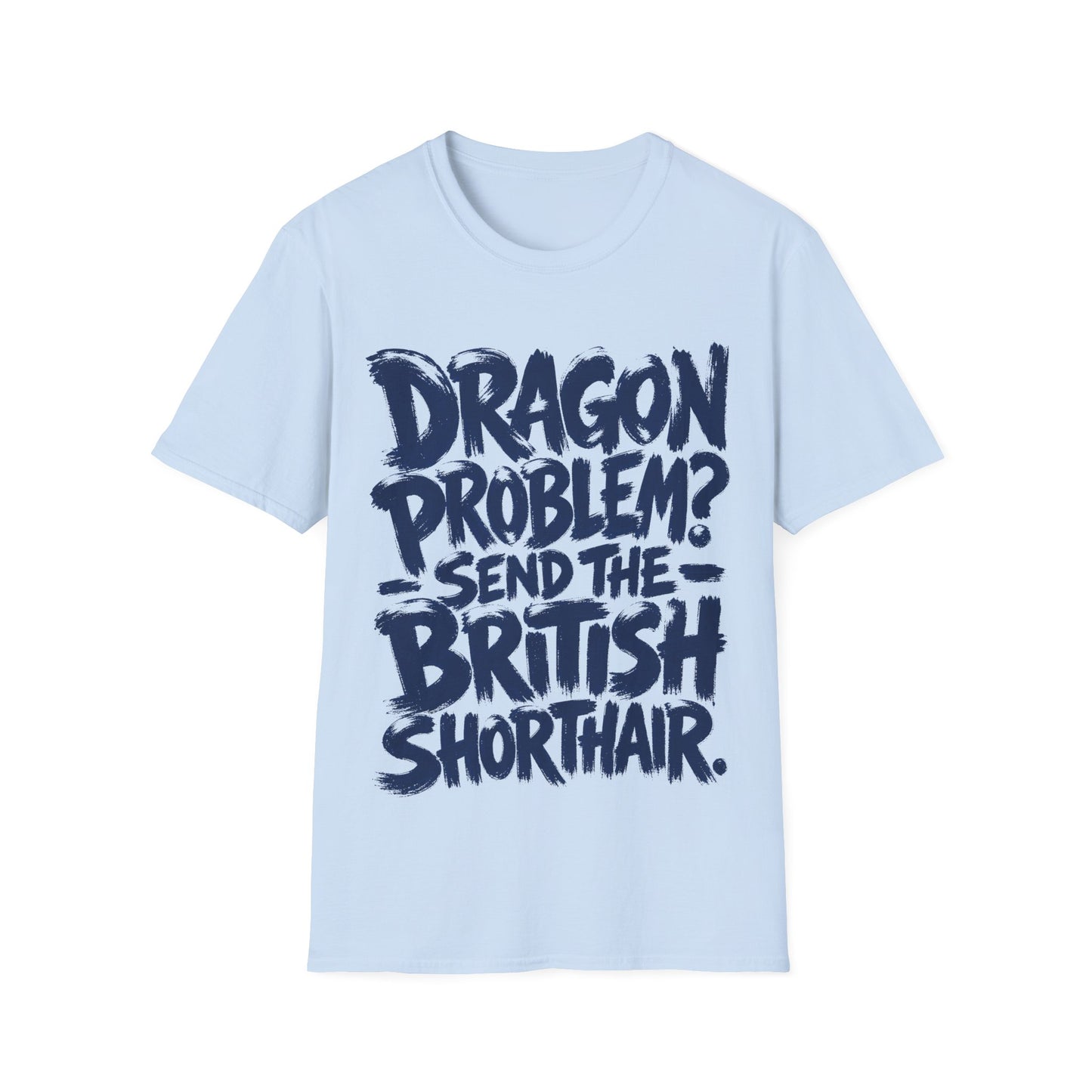 Dragon Problem. Send the British Shorthair T-Shirt