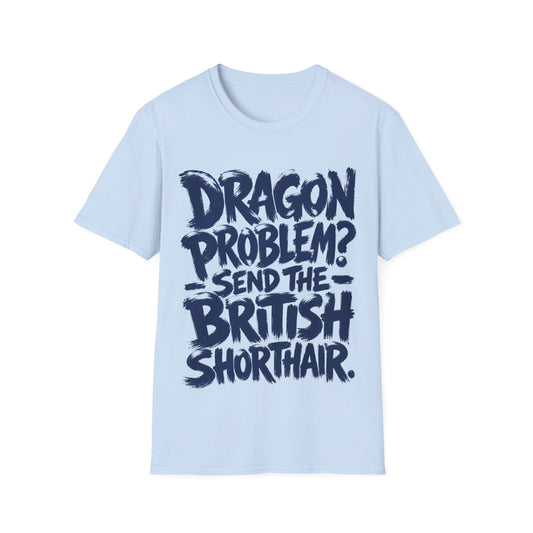 Dragon Problem. Send the British Shorthair T-Shirt