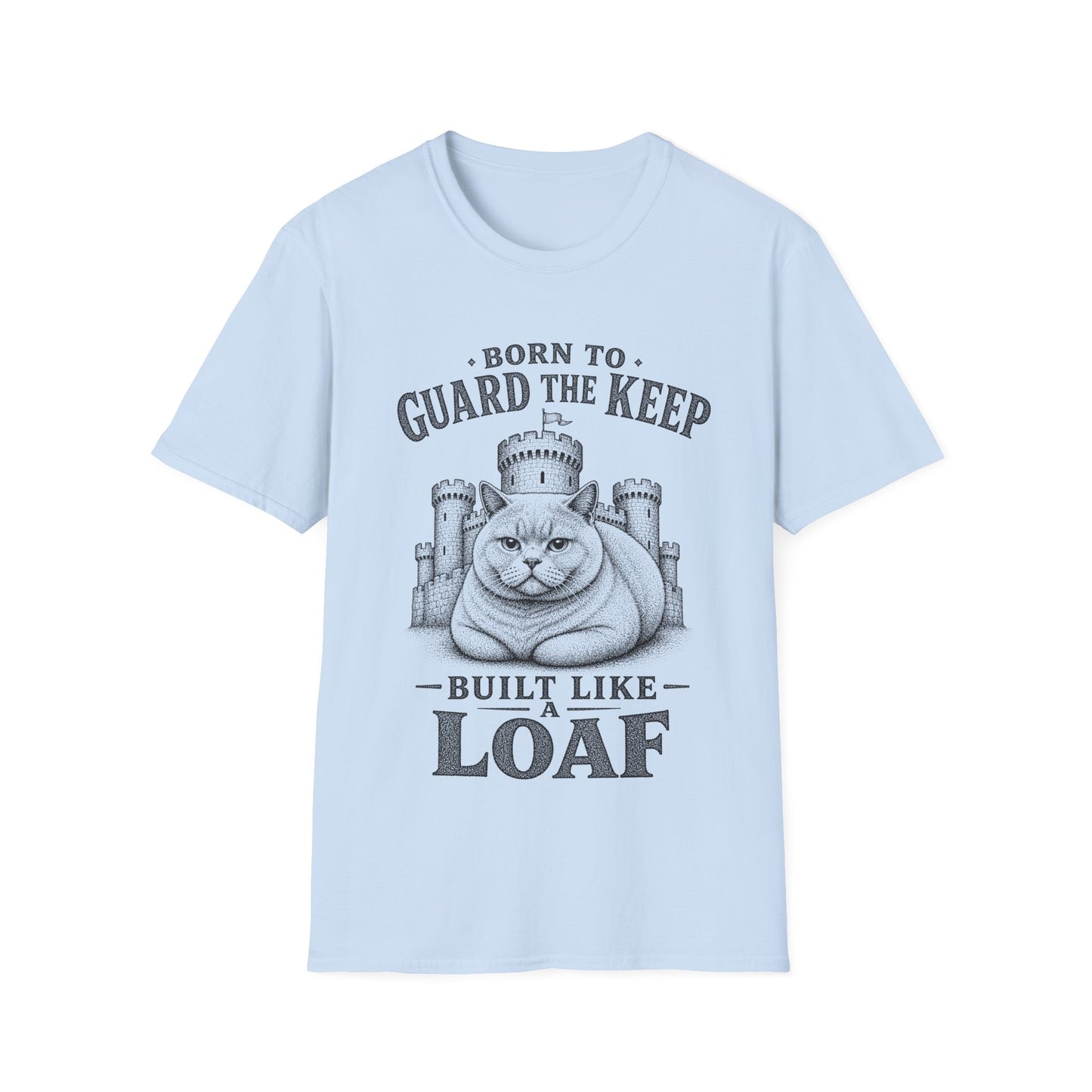 Born to Guard the Keep, Built Like a Loaf T-Shirt