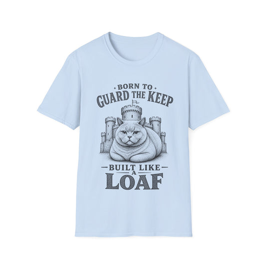 Born to Guard the Keep, Built Like a Loaf T-Shirt