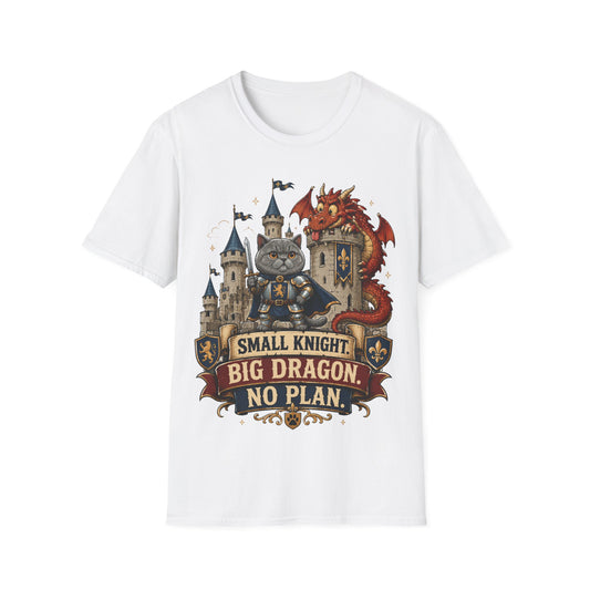 Small Knight. Big Dragon. No Plan. T-Shirt